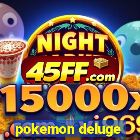 pokemon deluge